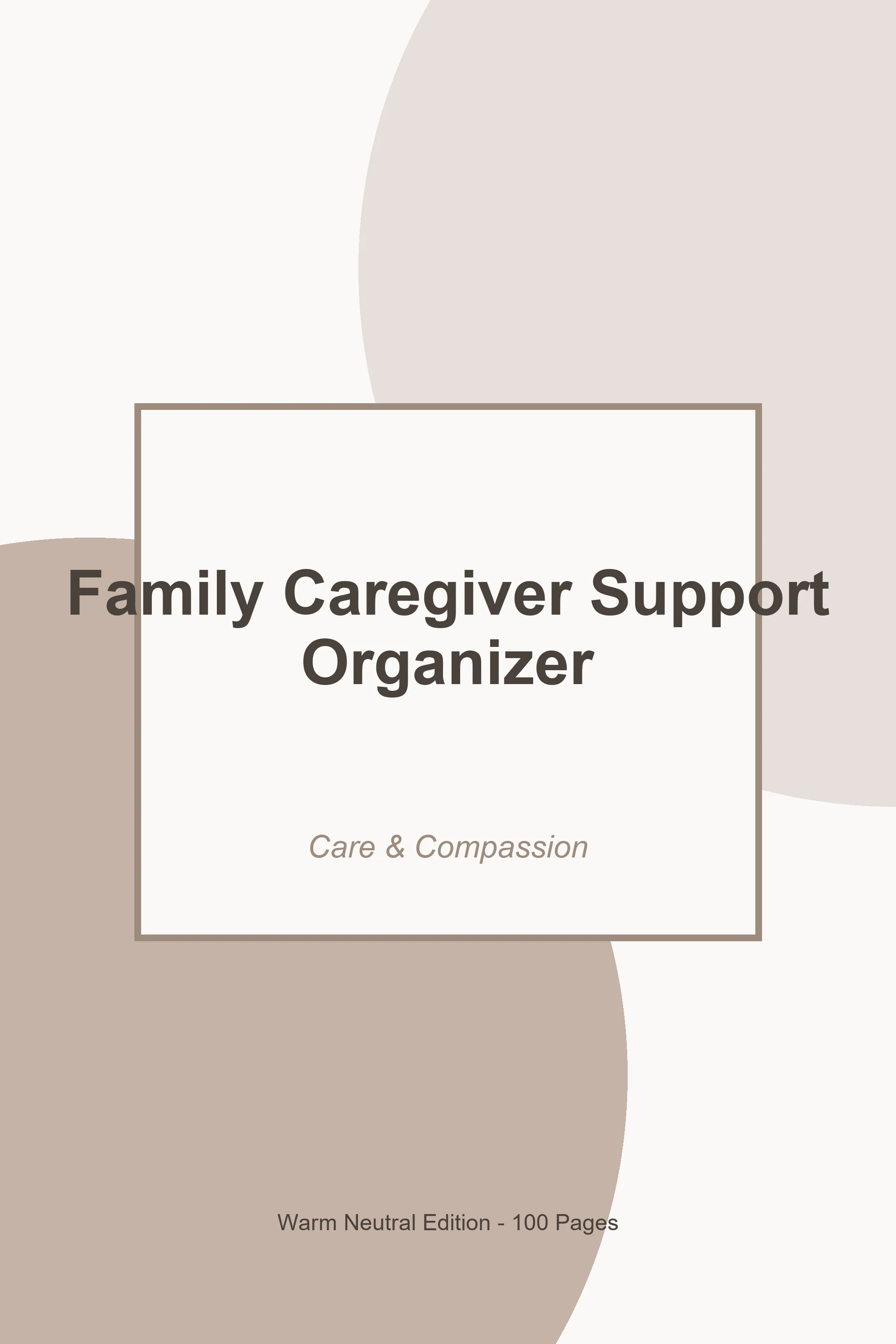 Family Caregiver Support Organizer – Warm Neutral